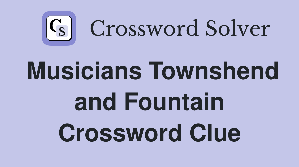 Musicians Townshend and Fountain Crossword Clue