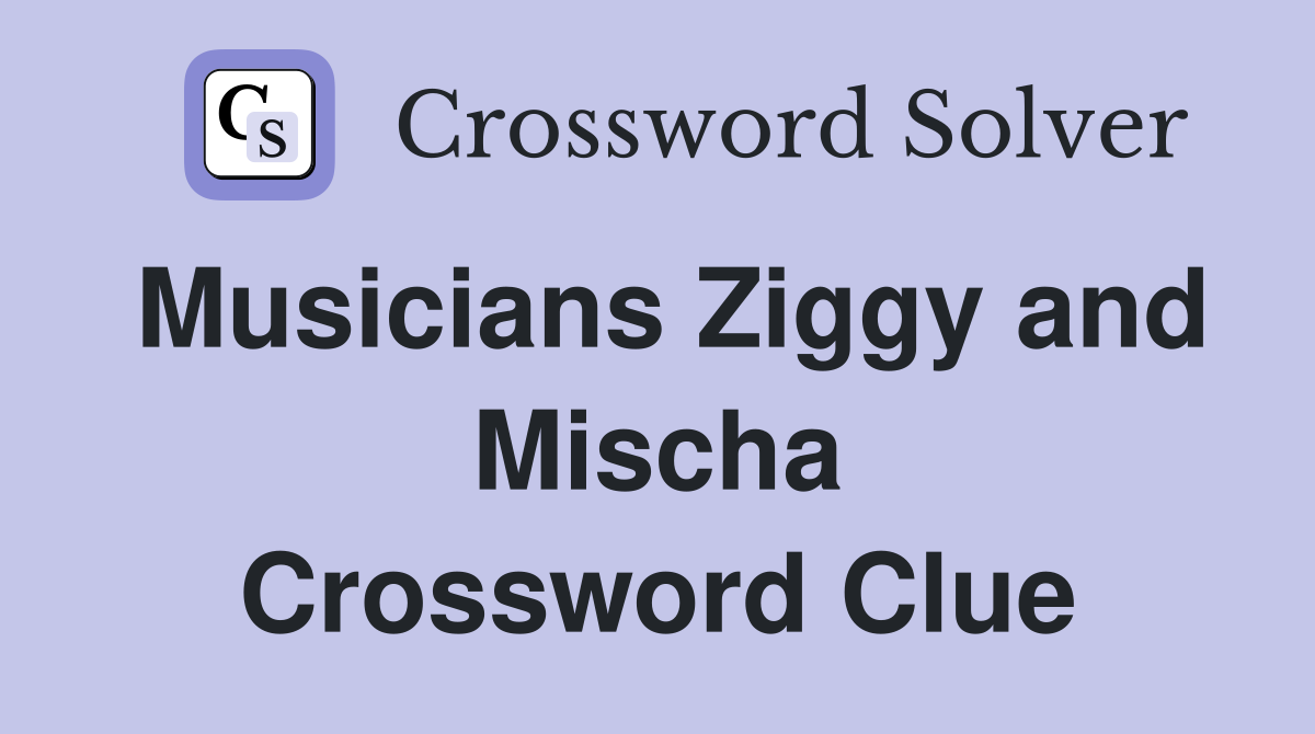 Musicians Ziggy and Mischa Crossword Clue