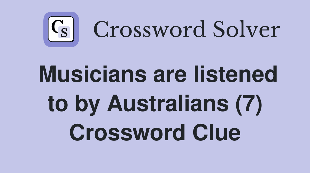 Musicians are listened to by Australians (7) Crossword Clue