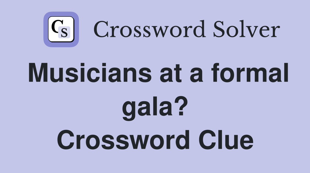 Musicians at a formal gala? Crossword Clue