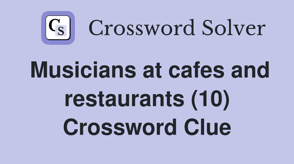 Musicians at cafes and restaurants (10) Crossword Clue