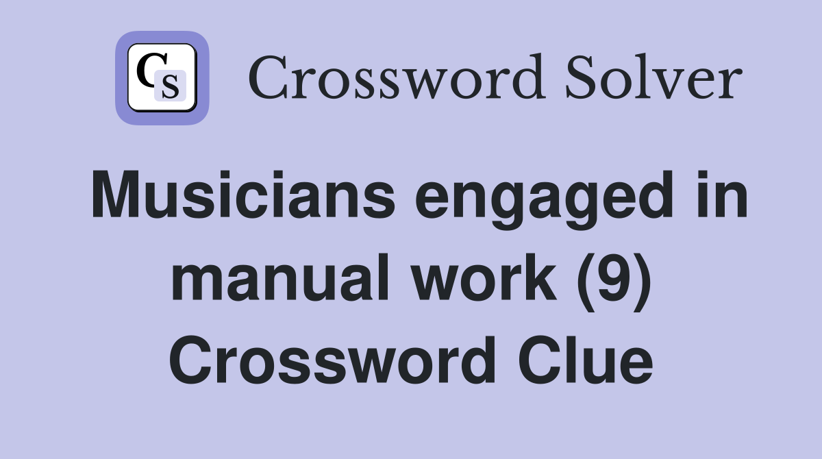 Musicians engaged in manual work (9) Crossword Clue
