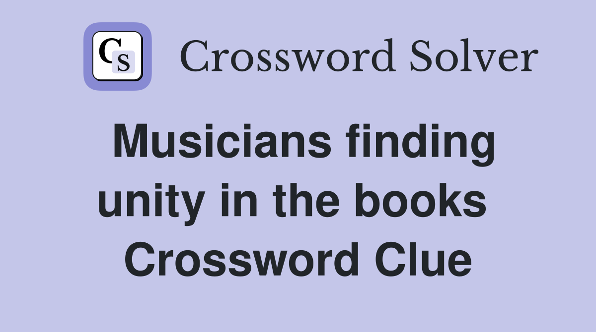 Musicians finding unity in the books  Crossword Clue