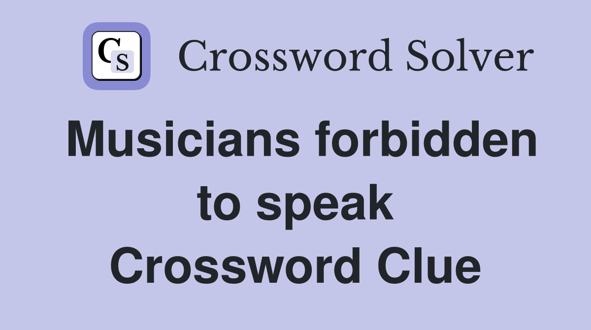 Musicians forbidden to speak Crossword Clue
