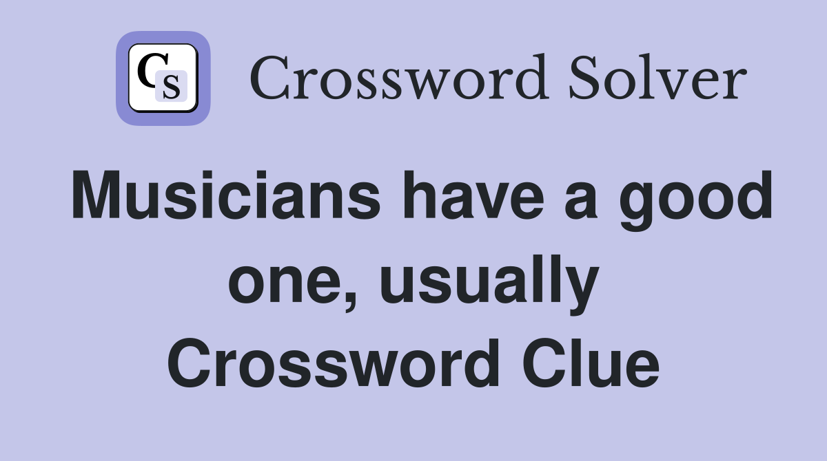 Musicians have a good one, usually Crossword Clue