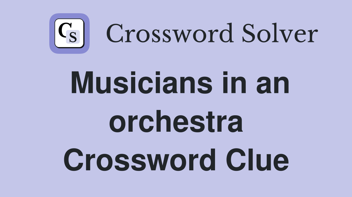 Musicians in an orchestra Crossword Clue