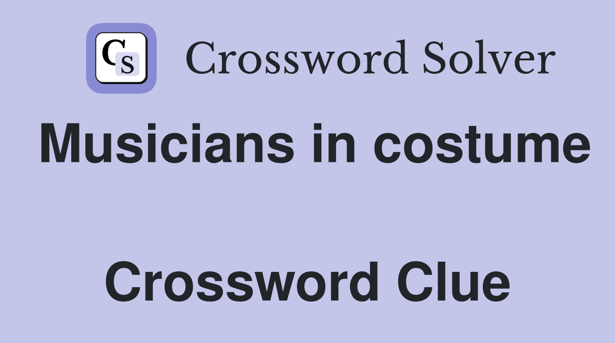 Musicians in costume  Crossword Clue