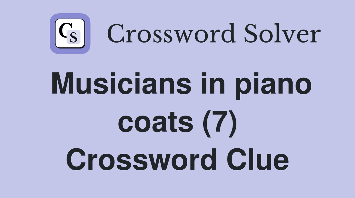 Musicians in piano coats (7) Crossword Clue
