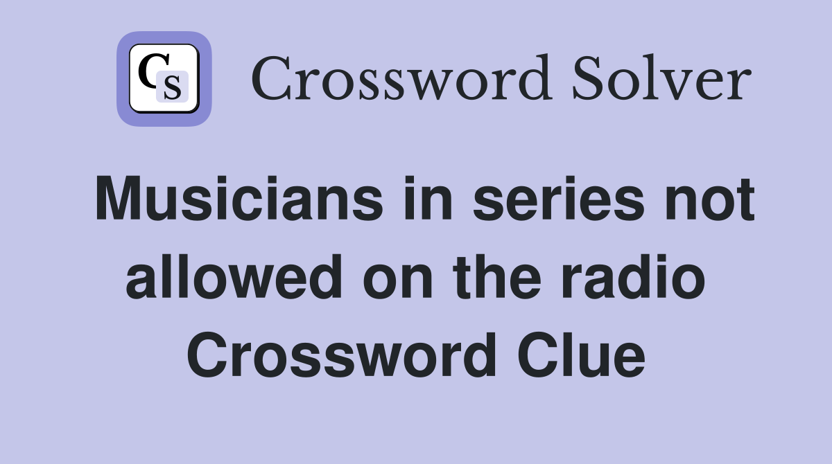 Musicians in series not allowed on the radio Crossword Clue