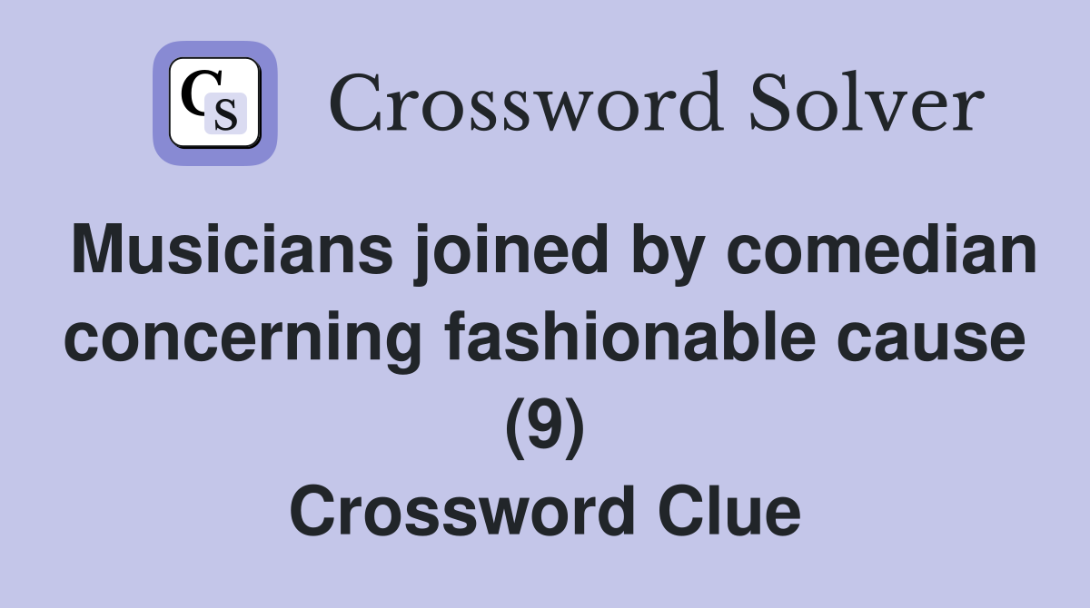 Musicians joined by comedian concerning fashionable cause (9) Crossword Clue