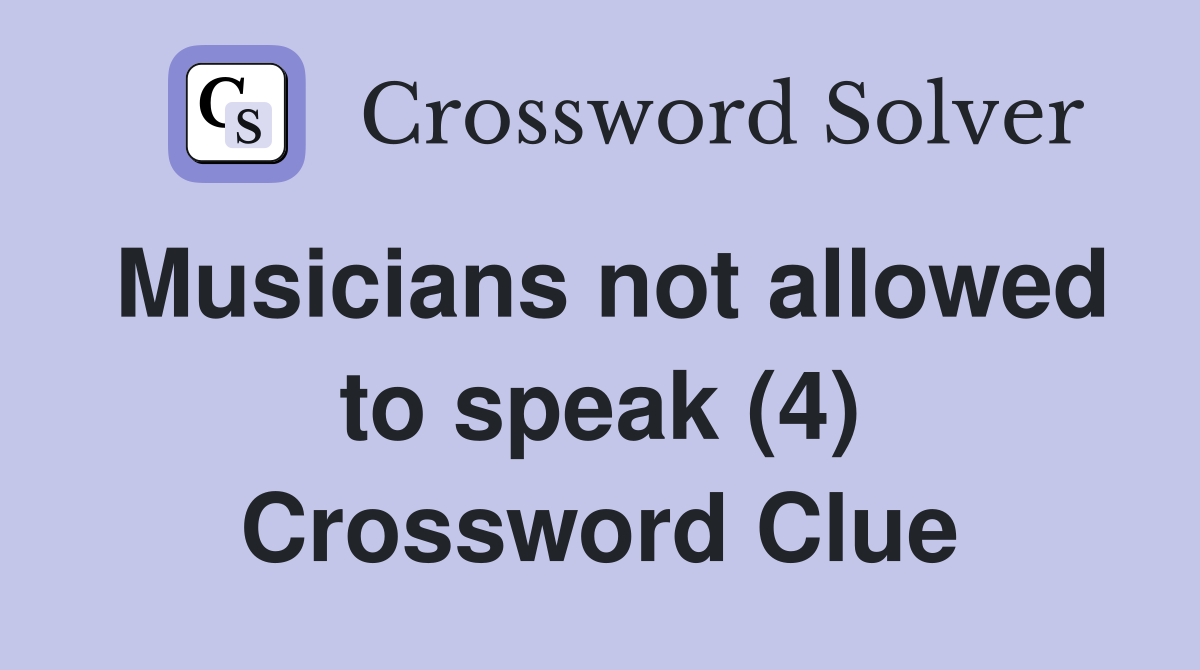 Musicians not allowed to speak (4) Crossword Clue