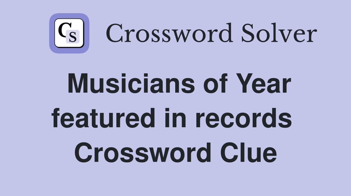 Musicians of Year featured in records  Crossword Clue