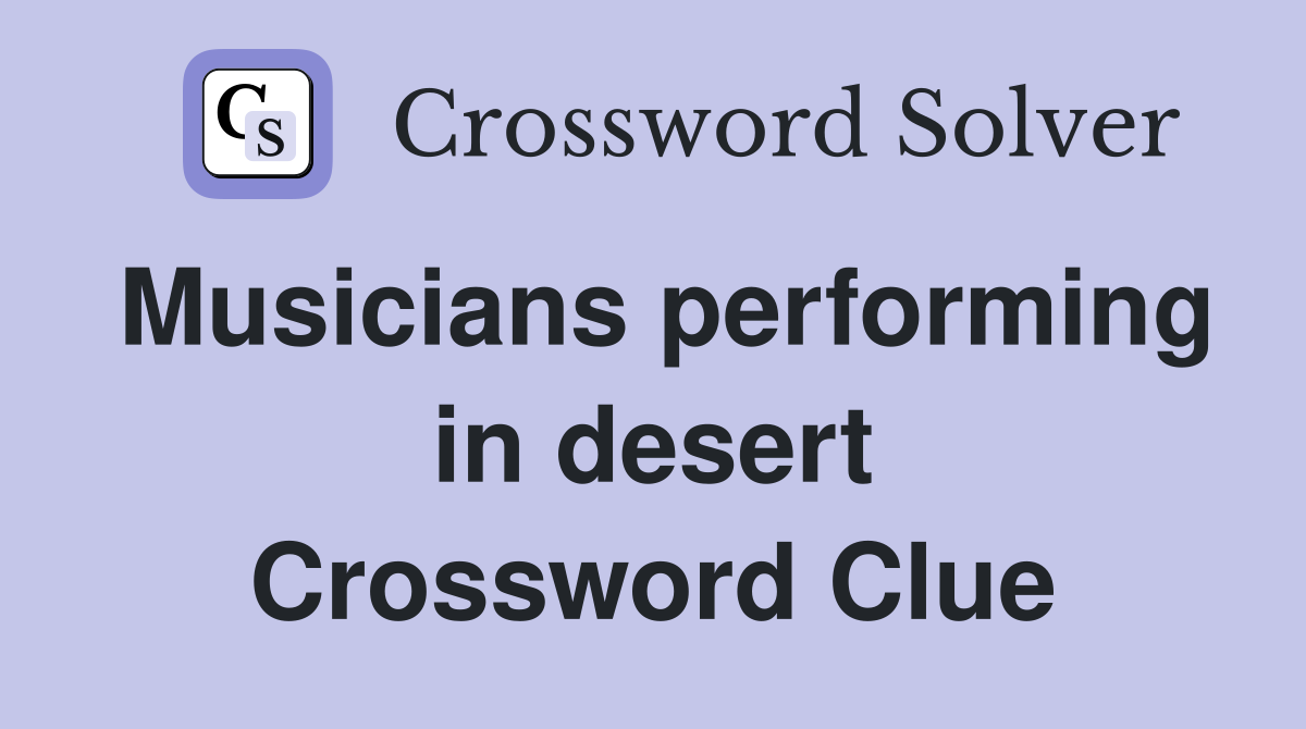 Musicians performing in desert Crossword Clue