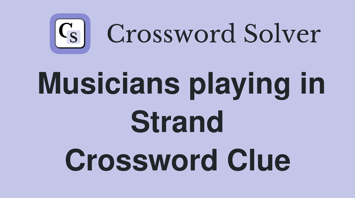 Musicians playing in Strand Crossword Clue