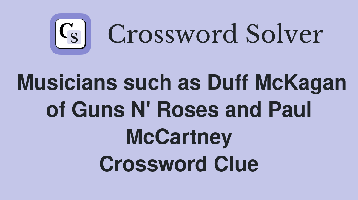 Musicians such as Duff McKagan of Guns N' Roses and Paul McCartney Crossword Clue