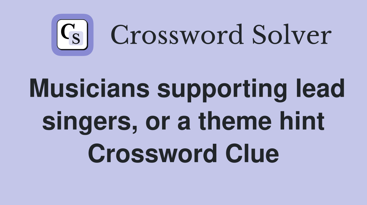 Musicians supporting lead singers, or a theme hint Crossword Clue