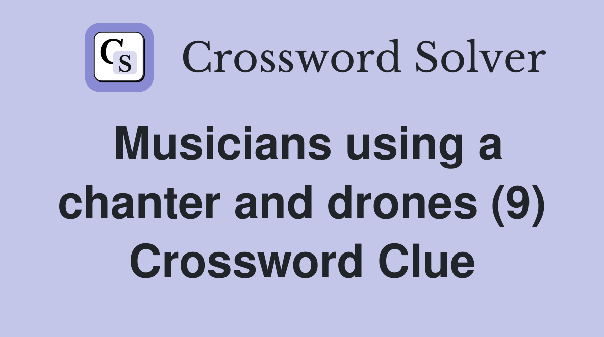 Musicians using a chanter and drones (9) Crossword Clue