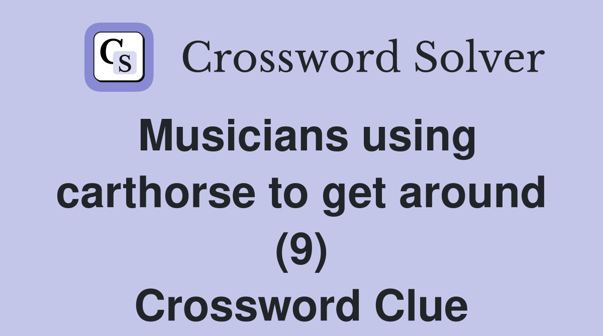Musicians using carthorse to get around (9) Crossword Clue