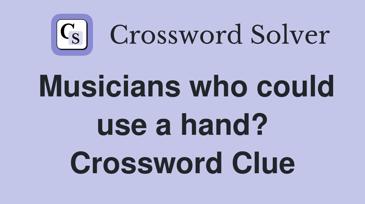 Musicians who could use a hand? Crossword Clue