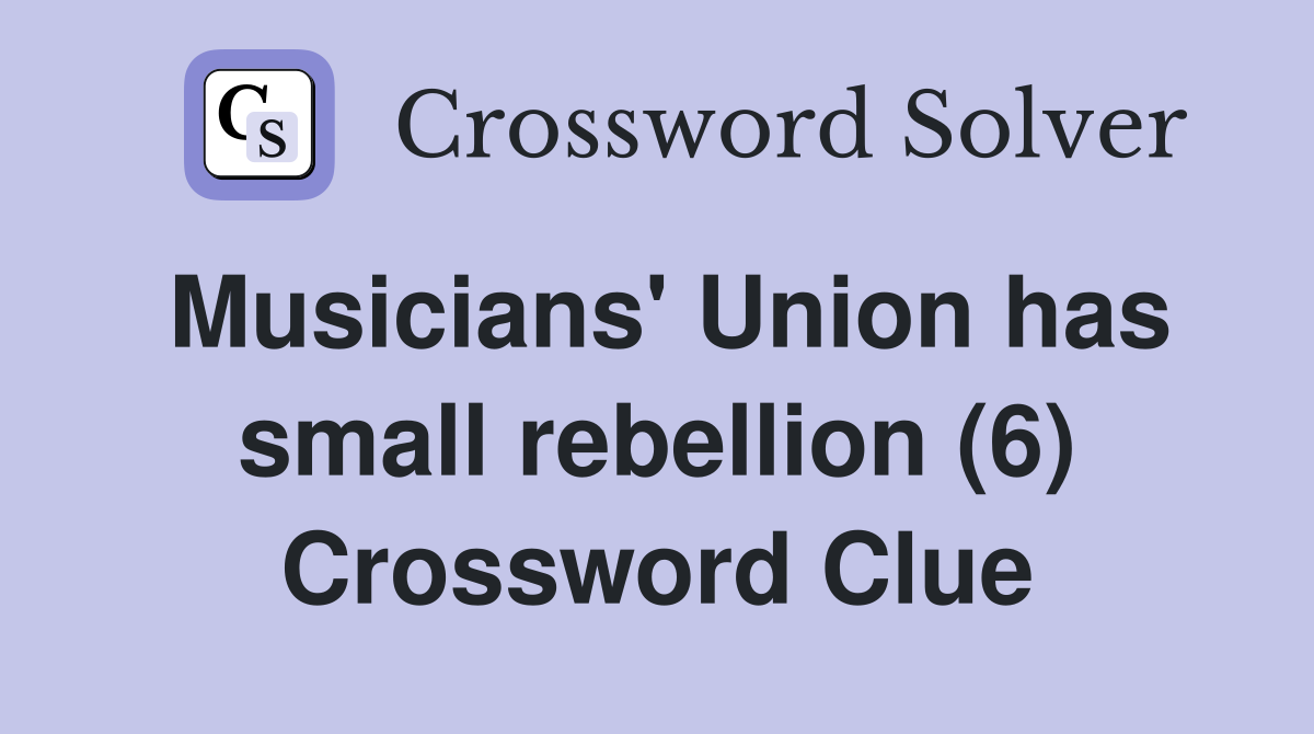 Musicians' Union has small rebellion (6) Crossword Clue
