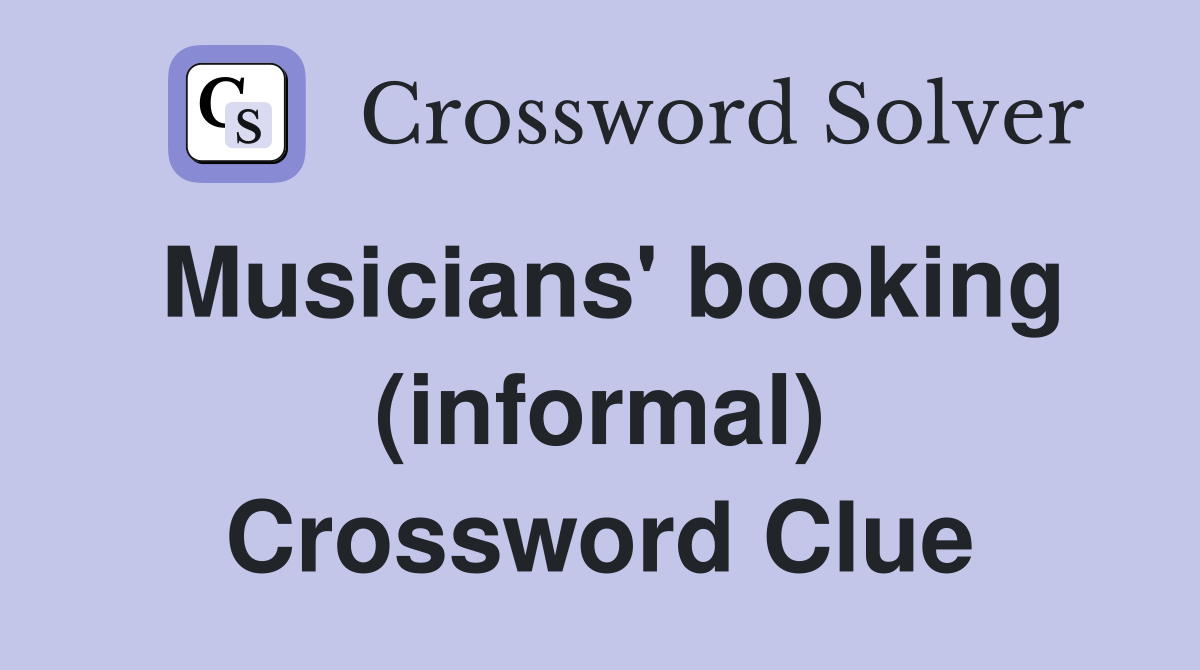 Musicians' booking (informal) Crossword Clue