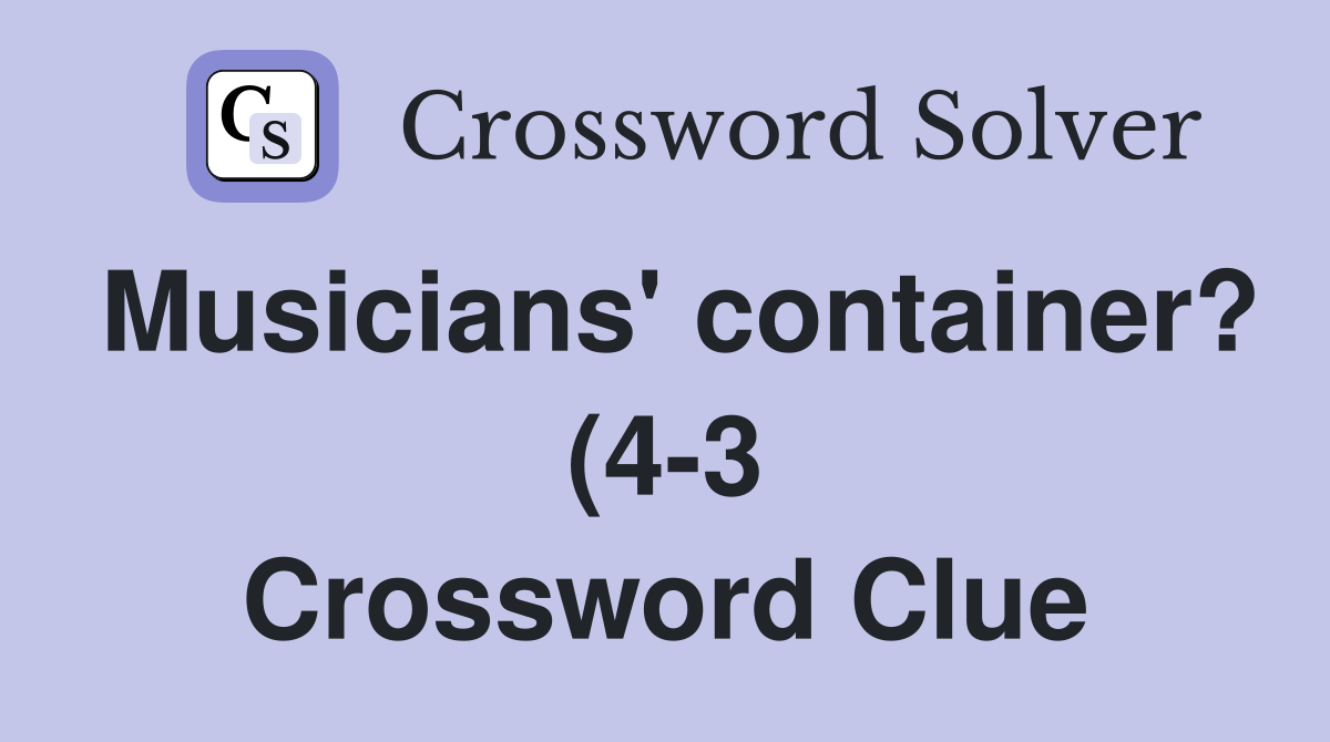 Musicians #39 container? (4 3) Crossword Clue Answers Crossword Solver Musicians #39 container? (4 3) Crossword Clue Answers Crossword Solver