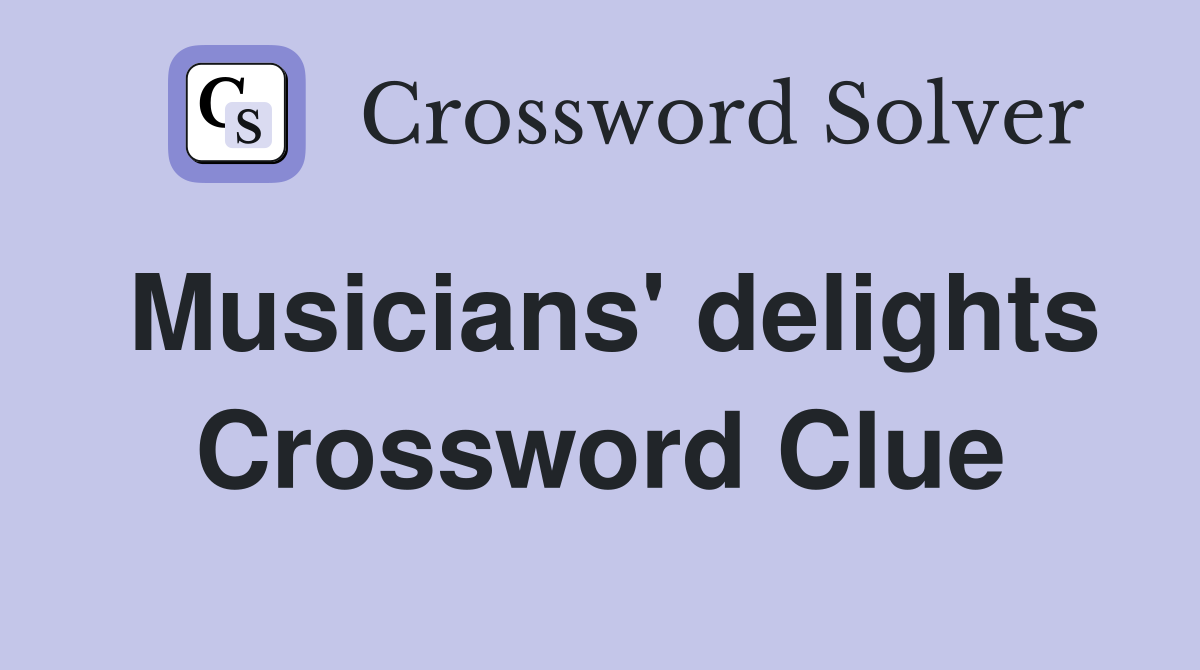 Musicians' delights Crossword Clue