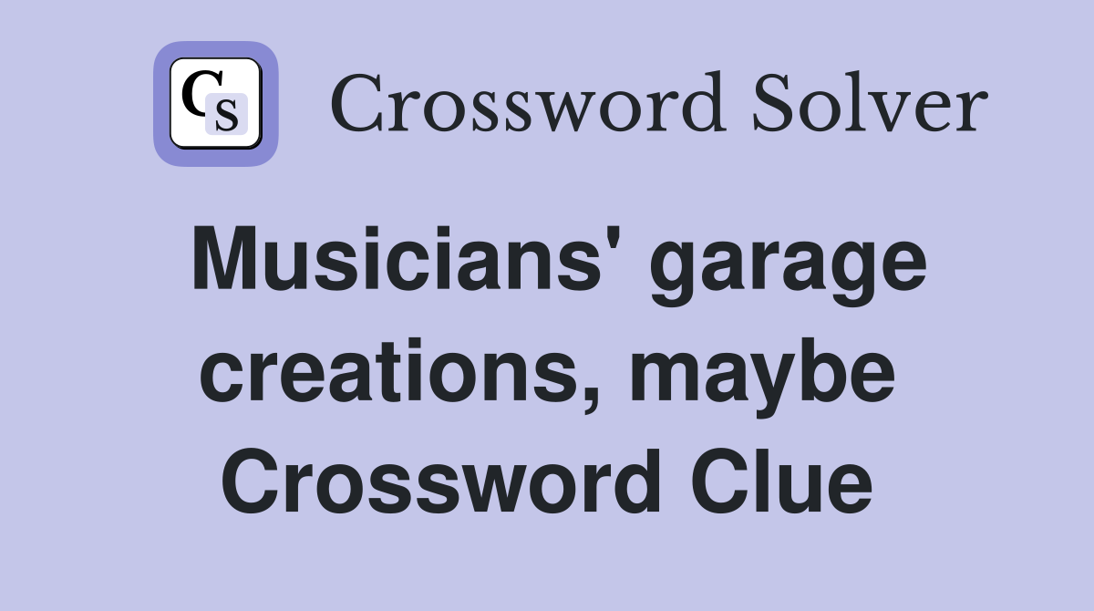 Musicians' garage creations, maybe Crossword Clue