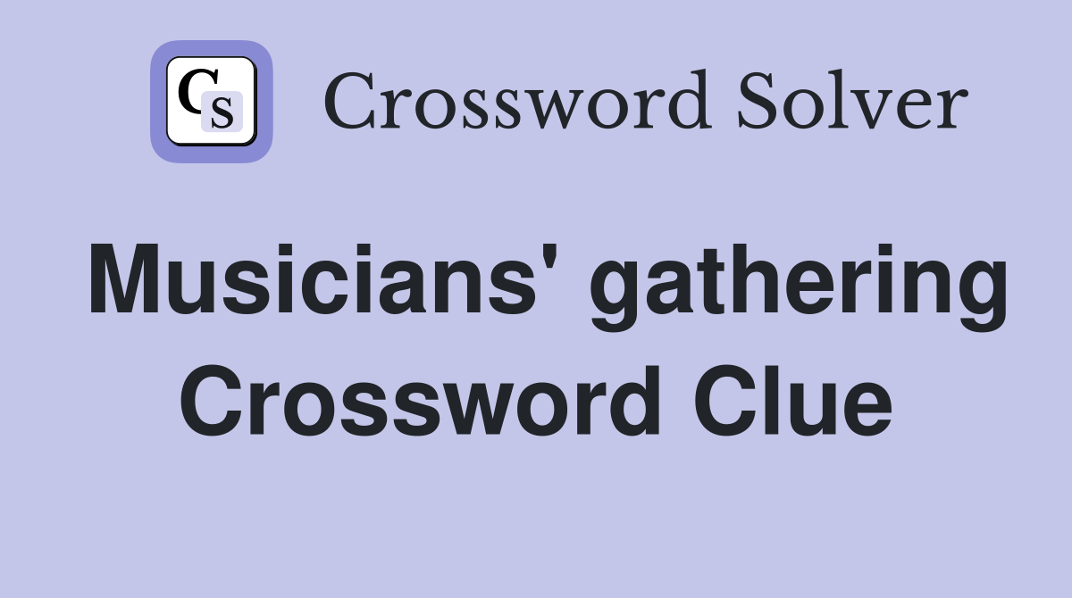Musicians' gathering Crossword Clue