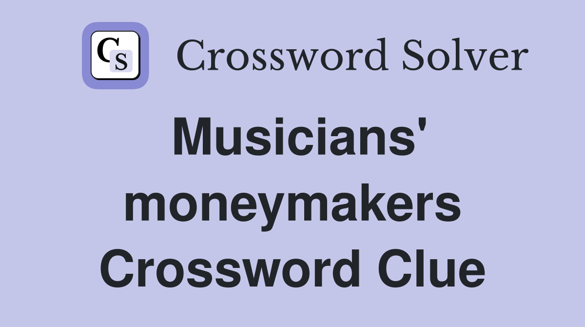 Musicians' moneymakers Crossword Clue