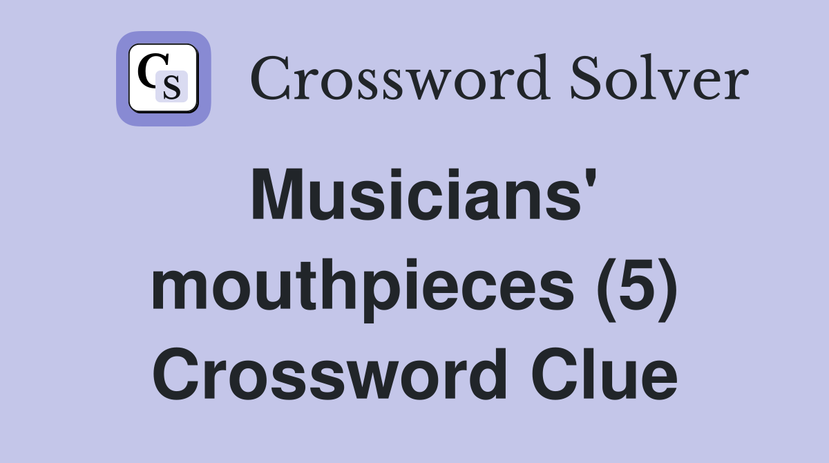 Musicians' mouthpieces (5) Crossword Clue