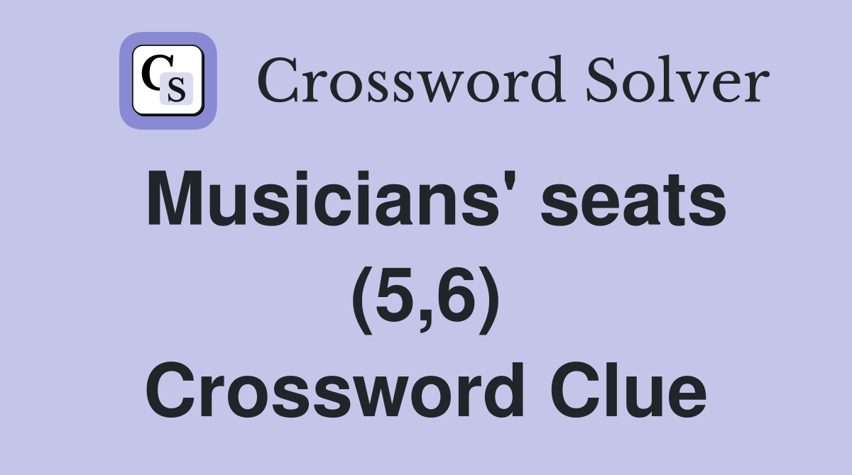 Musicians' seats (5,6) Crossword Clue