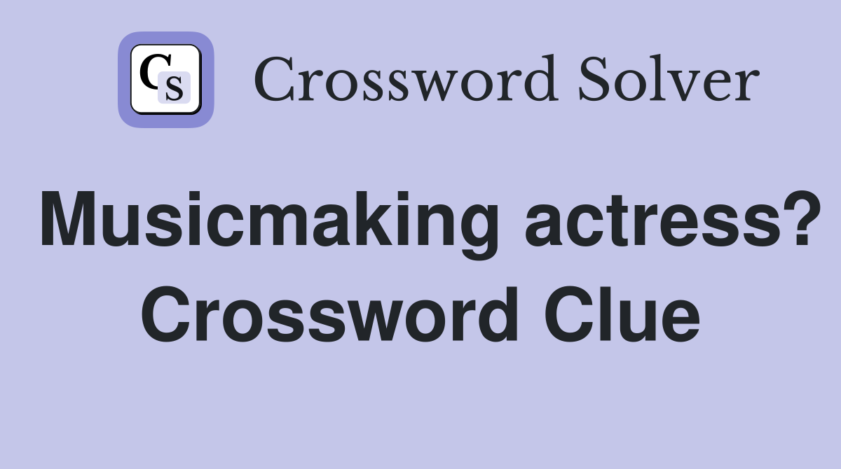 Musicmaking actress? Crossword Clue