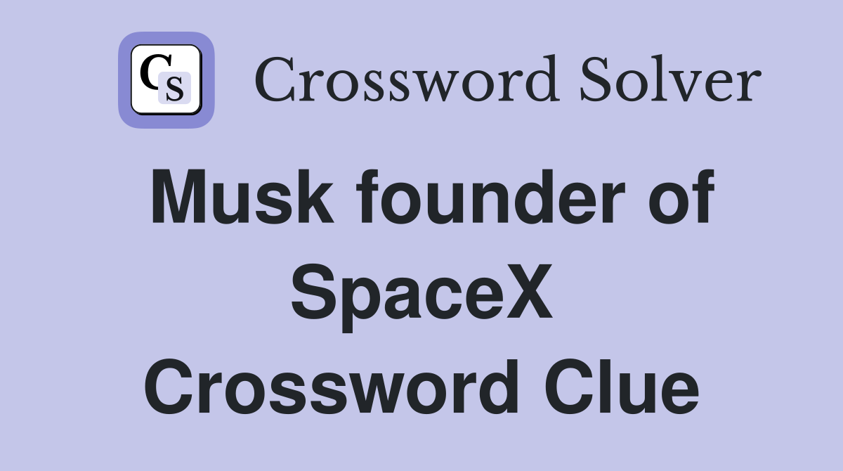 Musk founder of SpaceX Crossword Clue