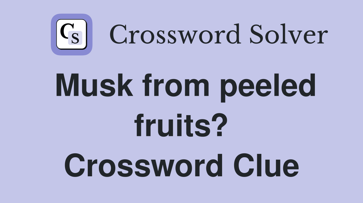 Musk from peeled fruits? Crossword Clue