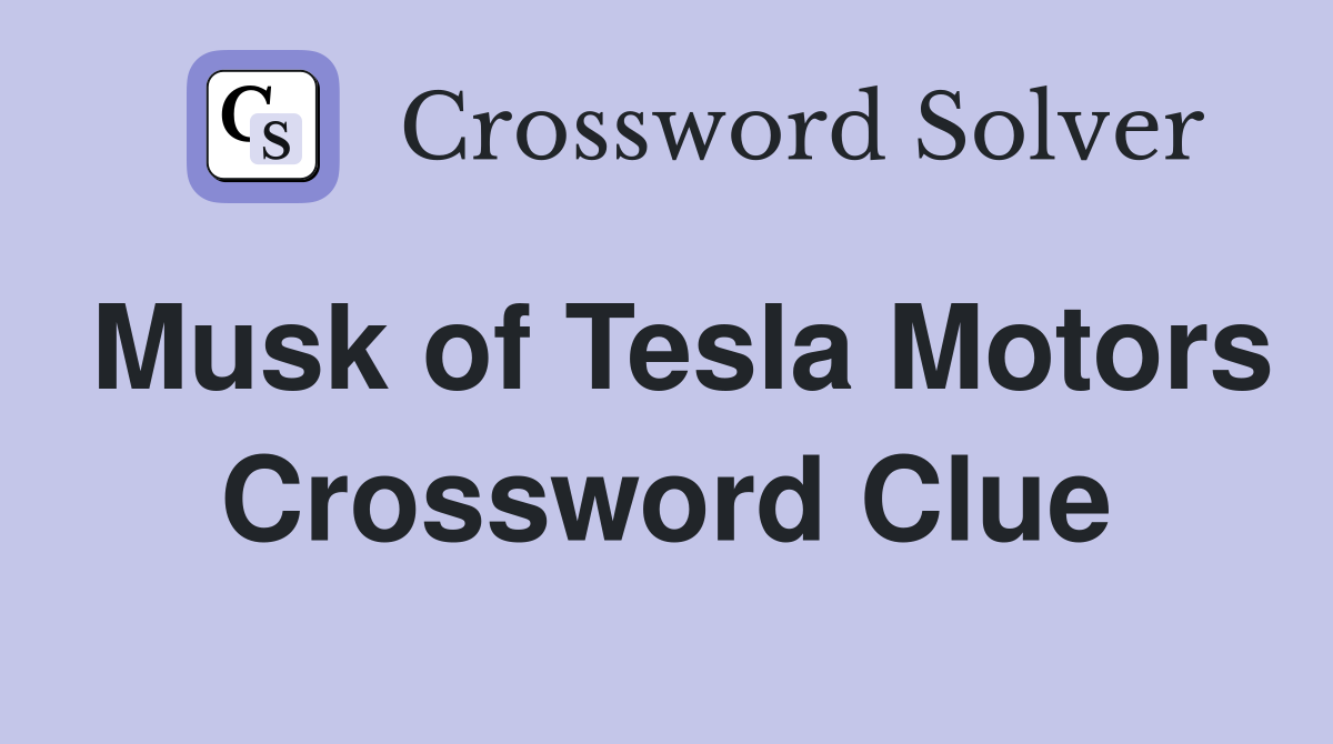 Musk of Tesla Motors Crossword Clue