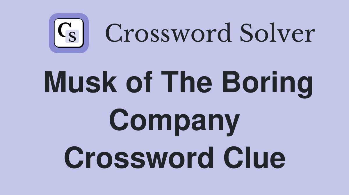 Musk of The Boring Company Crossword Clue