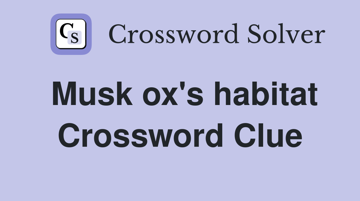 Musk ox's habitat Crossword Clue