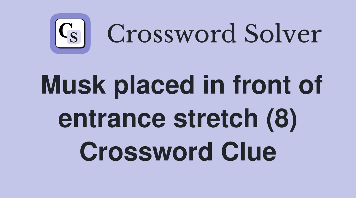 Musk placed in front of entrance stretch (8) Crossword Clue