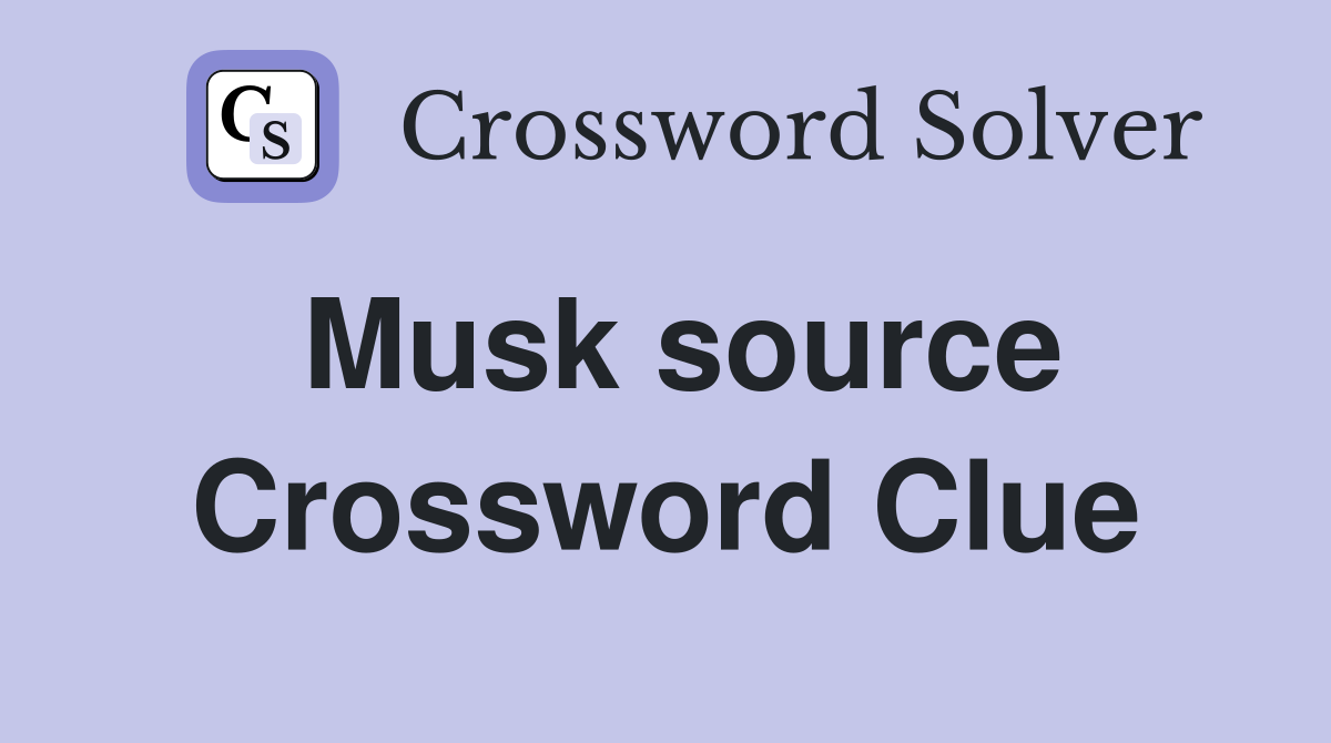 Musk source Crossword Clue