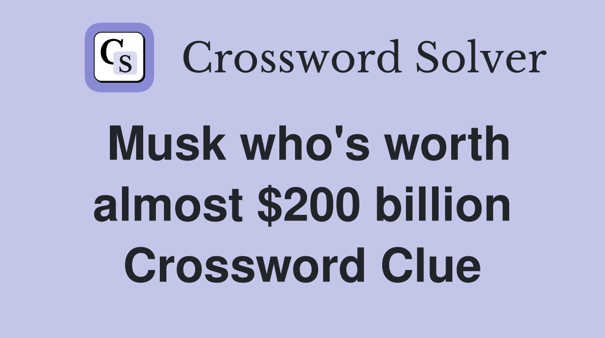 Musk who's worth almost $200 billion Crossword Clue