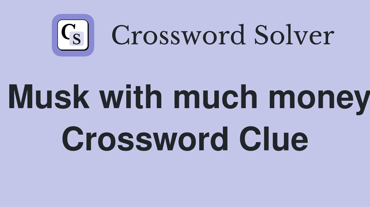 Musk with much money Crossword Clue