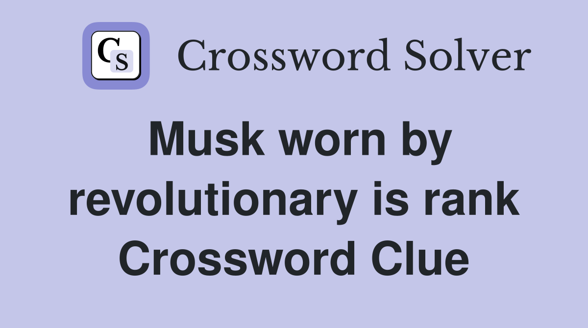 Musk worn by revolutionary is rank Crossword Clue