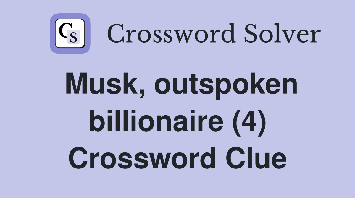 Musk, outspoken billionaire (4) Crossword Clue
