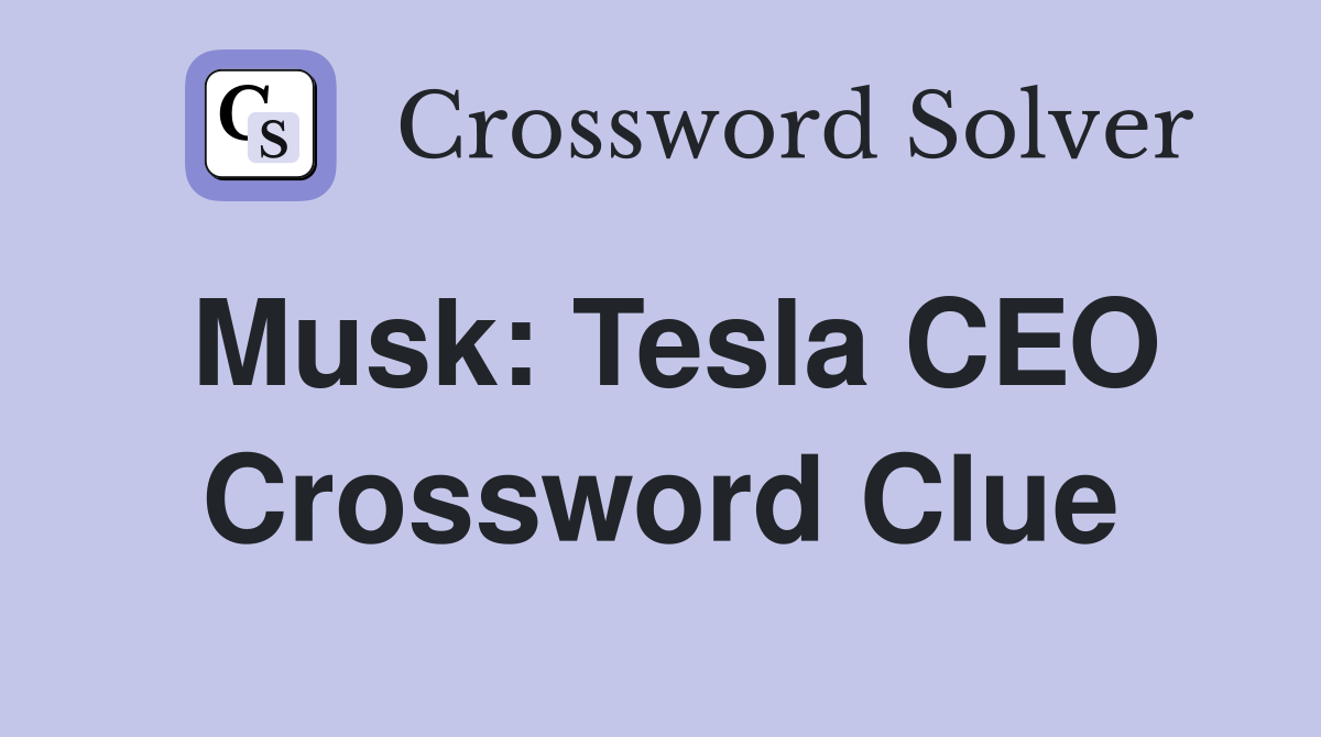 Musk: Tesla CEO Crossword Clue