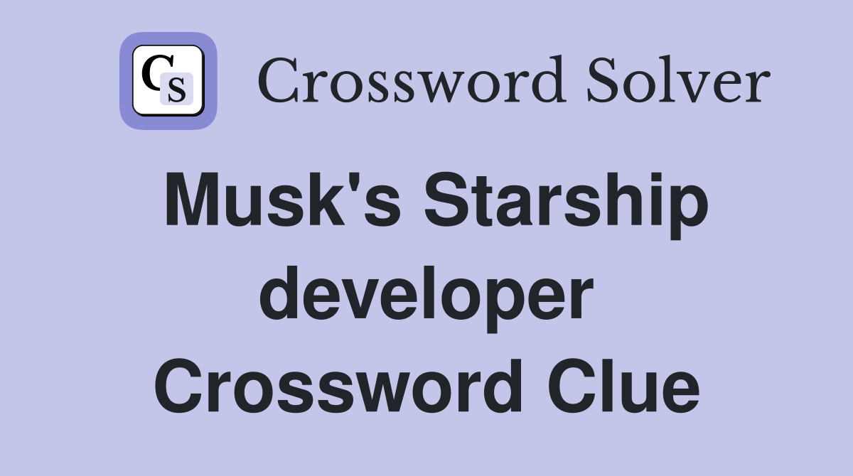 Musk's Starship developer Crossword Clue