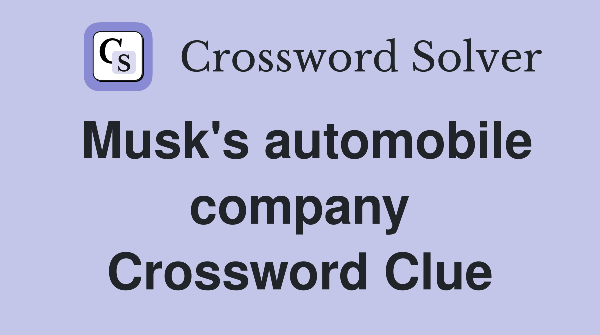 Musk's automobile company Crossword Clue