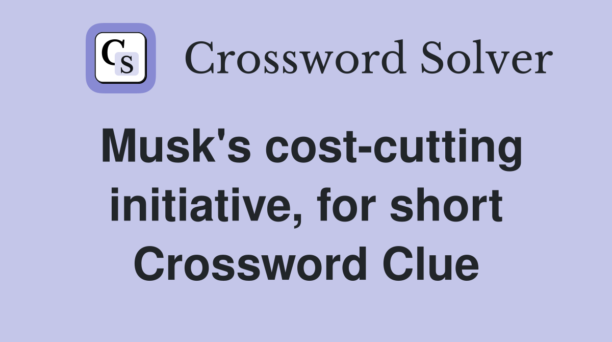 Musk's cost-cutting initiative, for short Crossword Clue