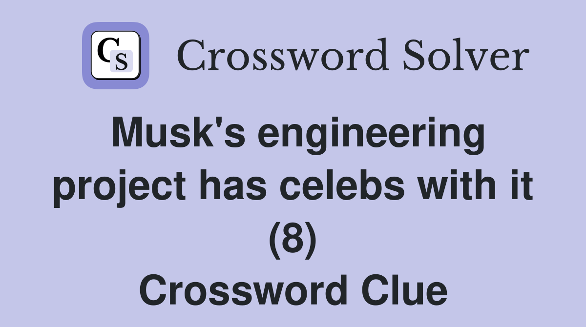 Musk's engineering project has celebs with it (8) Crossword Clue