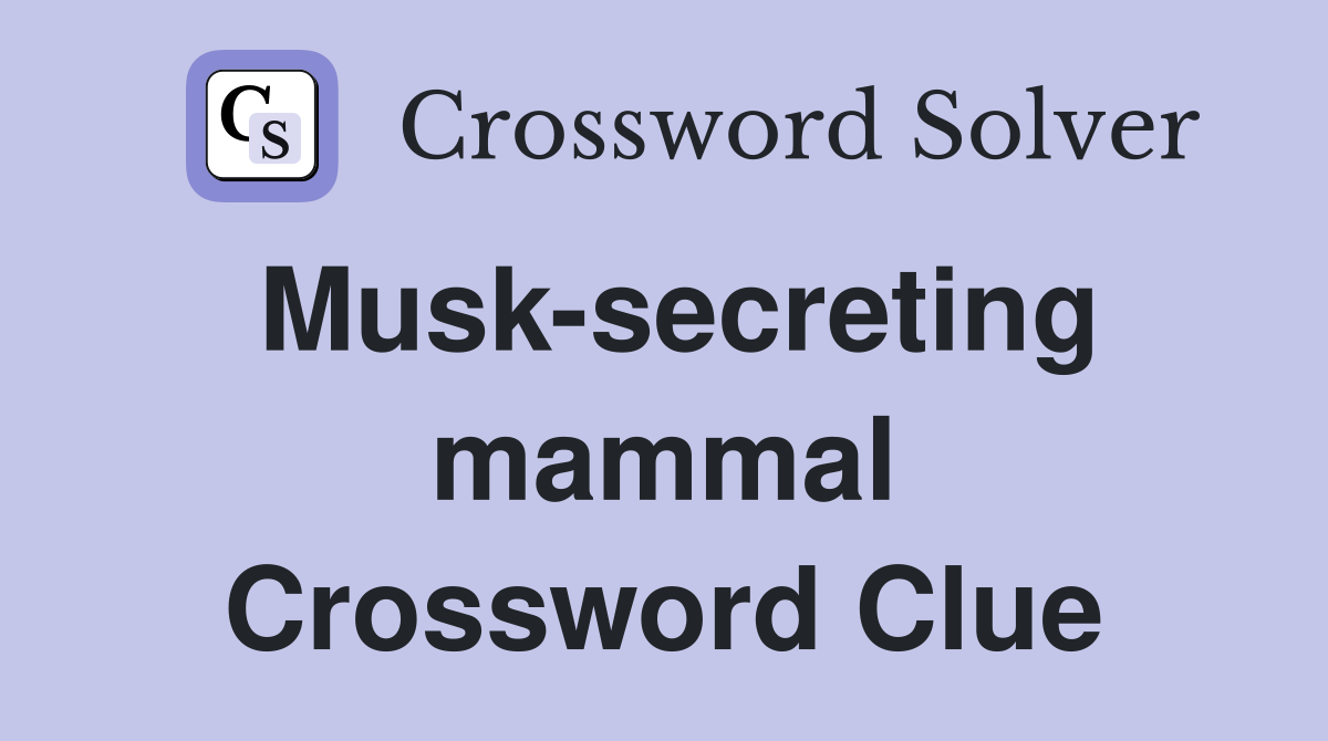 Musk-secreting mammal Crossword Clue